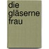 Die gläserne Frau