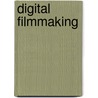 Digital Filmmaking door Pete Shaner