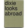 Dixie Looks Abroad door Joseph A. Fry
