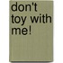 Don't Toy With Me!