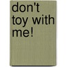 Don't Toy With Me! by Tk (Children's)