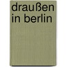 Draußen in Berlin by Sabine Blumensath