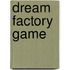 Dream Factory Game