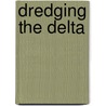 Dredging The Delta by Christopher Kelen