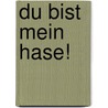 Du bist mein Hase! door Anika Heise