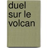 Duel Sur Le Volcan door Christian Laborde