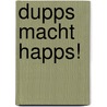 Dupps macht happs! door Polly Dunbar