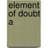 Element Of Doubt A