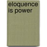 Eloquence Is Power door Sandra M. Gustafson