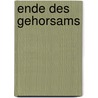 Ende Des Gehorsams by Anneliese Rohrer