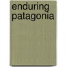 Enduring Patagonia door Gregory Crouch