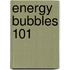 Energy Bubbles 101