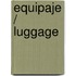 Equipaje / Luggage