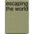 Escaping The World