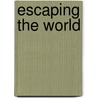 Escaping The World by Manisha Sethi