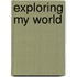 Exploring My World