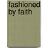 Fashioned By Faith