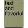 Fast And Flavorful door Linda Gassenheimer