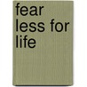 Fear Less for Life by M.D. Paul Meier