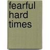 Fearful Hard Times by Ian Knight