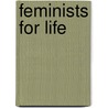 Feminists For Life by Frederic P. Miller