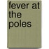 Fever at the Poles