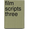 Film Scripts Three by George P. Garrett