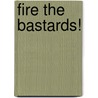 Fire The Bastards! by Steven Moore