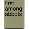 First Among Abbots by Elizabeth Dachowski