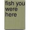 Fish You Were Here by Colleen Venable