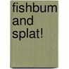 Fishbum And Splat! by Conor Mchale