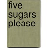 Five Sugars Please by John Hegley