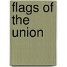 Flags Of The Union by Devereaux D. Cannon