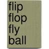 Flip Flop Fly Ball door R. Neyer