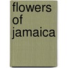 Flowers Of Jamaica by Monica Warner