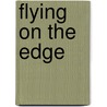 Flying On The Edge door Gene Manion