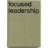 Focused Leadership