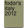 Fodor's Italy 2012 door Fodor Travel Publications