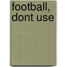 Football, Dont Use door Dont Use