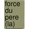 Force Du Pere (La) door Raoul Mille