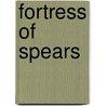 Fortress Of Spears door Anthony Riches
