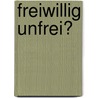 Freiwillig Unfrei? by Jens Marquardt