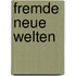 Fremde neue Welten