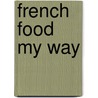 French Food My Way door Marc Thuet