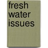 Fresh Water Issues door Zachary Smith