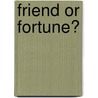 Friend Or Fortune? door Robert Overton