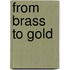 From Brass To Gold