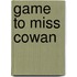 Game to Miss Cowan