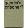 Gandhi's Prisoner? by Uma Dhupelia-Mesthrie
