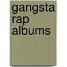 Gangsta Rap Albums door Source Wikipedia